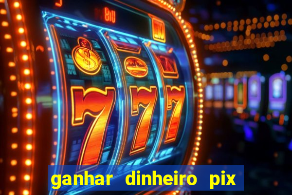 ganhar dinheiro pix de verdade bingo